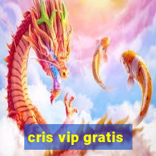 cris vip gratis